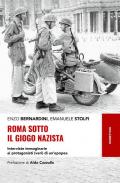 Roma sotto il giogo nazista. Interviste immaginarie ai protagonisti (veri) di un'epopea