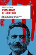 L' assassinio di Luigi Fulci. Dagli intrighi dinastici della Marcia su Roma al chinino letale «di Stato»