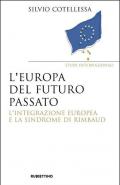 Europa del futuro passato. L'integrazione europea e la «sindrome di Rimbaud»