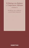 Il dialogo tra Epitteto e l'imperatore Adriano (Versione A). Testo latino a fronte. Ediz. critica