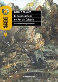 Le reali fabbriche del ferro in Calabria. Tra storia e archeologia industriale