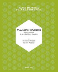 M.C. Escher in Calabria. Memorie incise di un viaggiatore olandese. Parco culturale della Calabria greca. Ediz. illustrata