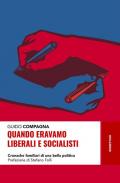 Quando eravamo liberali e socialisti. Cronache familiari di una bella politica