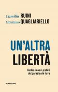 Un' altra libertà. Contro i nuovi profeti del paradiso in terra