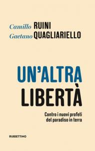 Un' altra libertà. Contro i nuovi profeti del paradiso in terra