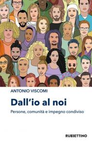 Dall'io al noi. Persone, comunità e impegno condiviso