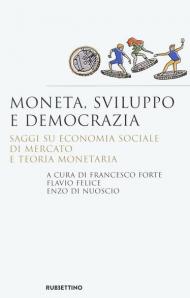 Moneta, sviluppo e democrazia. Saggi su economia sociale di mercato e teoria monetaria