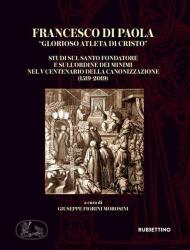 Francesco di Paola «Glorioso atleta di Cristo». Studi sul Santo Fondatore e sull'Ordine dei Minimi nel V centenario della canonizzazione (1519-2019)