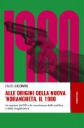 Alle origini della nuova 'ndrangheta. Il 1980. Le reazioni del PCI e le connivenze della politica e della magistratura