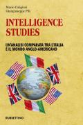 Intelligence studies. Un'analisi comparata tra l'Italia e il mondo anglo-americano