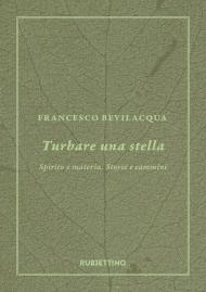 Turbare una stella. Spirito e materia. Storie e cammini