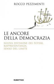 Le ancore della democrazia. Nuova visione dei poteri, rappresentanza, senso del limite