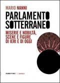 Parlamento sotterraneo. Miserie e nobiltà, scene e figure di ieri e di oggi