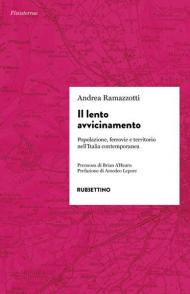 Il lento avvicinamento. Popolazione, ferrovie e territorio nell'Italia contemporanea