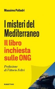 I misteri del Mediterraneo. Il libro inchiesta sulle ONG