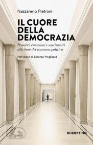 Il cuore della democrazia. Pensieri, emozioni e sentimenti alla base del consenso politico