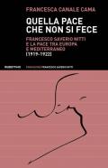 Quella pace che non si fece. Francesco Saverio Nitti e la pace tra Europa e Mediterraneo (1919-1922)