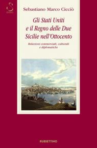 Gli Stati Uniti e il Regno delle Due Sicilie nell'Ottocento. Relazioni commerciali, culturali e diplomatiche