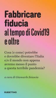 Fabbricare fiducia al tempo del Covid19 e oltre. Cosa (e come) potrebbe e dovrebbe diventare l'Italia e/o il mondo non appena avremo messo il punto a questa terribile pandemia?