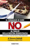 Il coraggio di dire no al taglio della nostra democrazia. Cronaca di una battaglia parlamentare