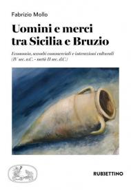 Uomini e merci tra Sicilia e Bruzio. Economia, scambi commerciali e interazioni culturali (IV sec. a.C.-metà II sec. d.C.)