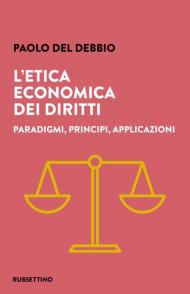 L' etica economica dei diritti. Paradigmi, principi, applicazioni