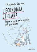 L' economia di Clara. Breve viaggio nella scienza del quotidiano