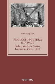 Filologi in guerra e in pace. Bédier, Auerbach, Curtius, Friedmann, Spitzer, Bloch