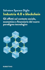 Industria 4.0 e blockchain. Gli effetti sul contesto sociale, economico e finanziario del nuovo paradigma tecnologico