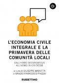 L' economia civile integrale e la primavera delle comunità. Dall'homo oeconomicus all'homo in civitatem