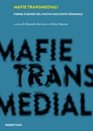 Mafie transmediali. Forme e generi del nuovo racconto criminale