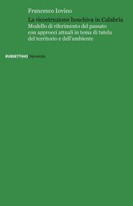 La ricostruzione boschiva in Calabria. Modello di riferimento del passato con approcci attuali in tema di tutela del territorio e dell'ambiente