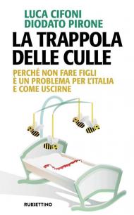 La trappola delle culle. Perché non fare figli è un problema per l'Italia e come uscirne