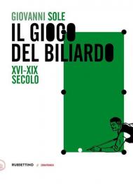 Il gioco del biliardo. XVI-XIX secolo