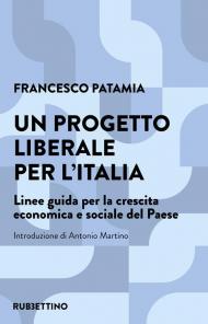 Un progetto liberale per l'Italia. Linee guida per la crescita economica e sociale del Paese