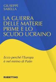 La guerra delle materie prime e lo scudo ucraino. Ecco perché l'Europa è nel mirino di Putin