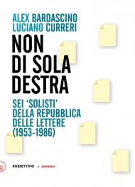 Non di sola destra. Sei «solisti» della Repubblica delle lettere (1953-1986)