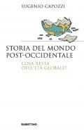 Storia del mondo post occidentale. Cosa resta dell'età globale?