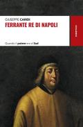 Ferrante re di Napoli. Quando il potere era al Sud