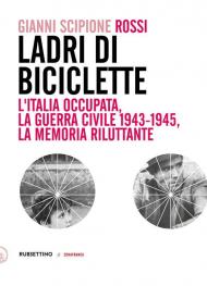 Ladri di biciclette. L'Italia occupata, la guerra civile 1943-1945, la memoria riluttante