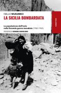 La Sicilia bombardata. La popolazione dell’Isola nella Seconda guerra mondiale (1940-1943)