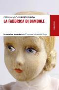 La fabbrica di bambole. La secolare avventura dell'impresa industriale Furga