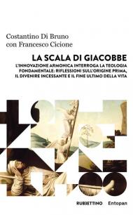 La scala di Giacobbe. L'innovazione armonica interroga la teologia fondamentale: riflessioni sull'origine prima, il divenire incessante e il fine ultimo della vita