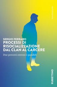 Processi di risocializzazione dal clan al carcere. Due percorsi estremi e paralleli