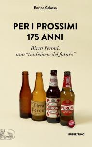 Per i prossimi 175 anni. Birra Peroni, una «tradizione del futuro»