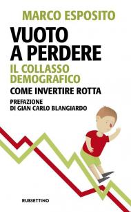 Vuoto a perdere. Il collasso demografico. Come invertire rotta