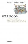 War room. Attori, strutture e processi della politica in campagna permanente