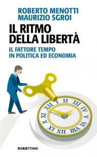 Il ritmo della libertà. Il fattore tempo in politica ed economia