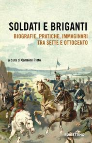 Soldati e briganti. Biografie, pratiche, immaginari tra Sette e Ottocento