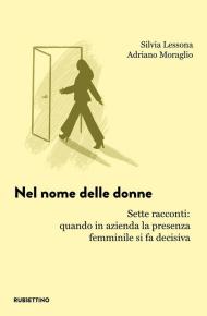 Nel nome delle donne. Sette racconti: quando in azienda la presenza femminile si fa decisiva